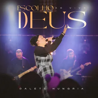 Escolho Deus (Ao Vivo) by Dalete Hungria