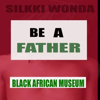 Be A Father by Silkki Wonda