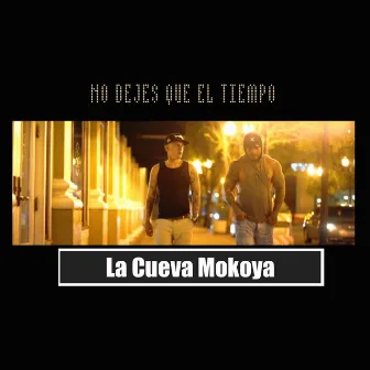 No Dejes Que el Tiempo by La Cueva Mokoya