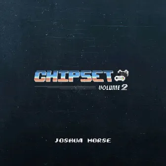 Chipset, Vol. 2 by Joshua Morse