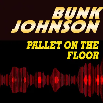 Pallet On the Floor by Bunk Johnson