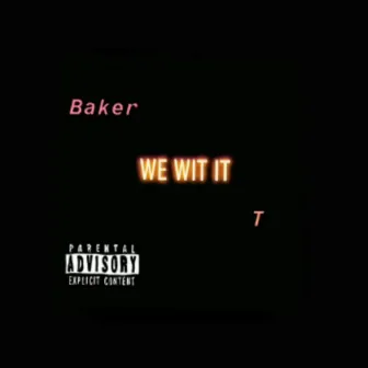 We Wit It by Baker