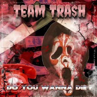 Do You Wanna Die by Team Tra$h