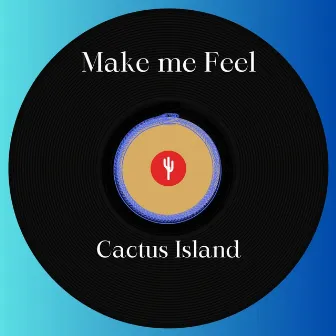 Make Me Feel by Cactus Island