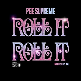 Roll it Roll it by Pee Supreme