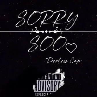 SORRY SOO by DERLESS CAP