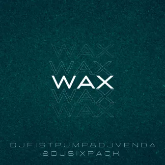 Wax by DJFISTPUMP