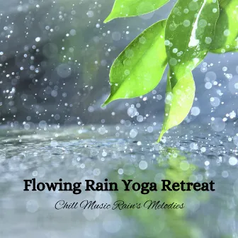 Flowing Rain Yoga Retreat: Chill Music Rain's Melodies by thankful for the rain