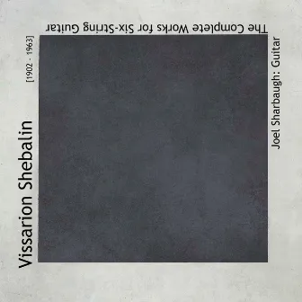 Vissarion Shebalin: The Complete Works for Six-String Guitar by Vissarion Shebalin