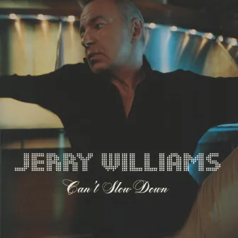 Can't Slow Down by Jerry Williams