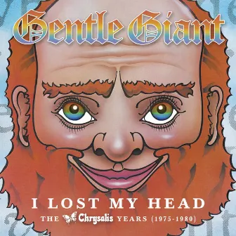 I Lost My Head: The Chrysalis Years 1975-1980 by Gentle Giant