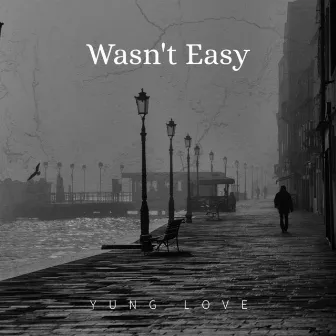 Wasn't Easy by Yung Love