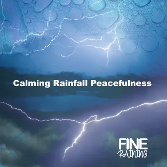 Calming Rainfall Peacefulness by Fine Raining