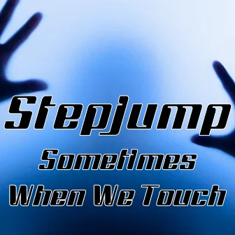 Sometimes When We Touch by Stepjump