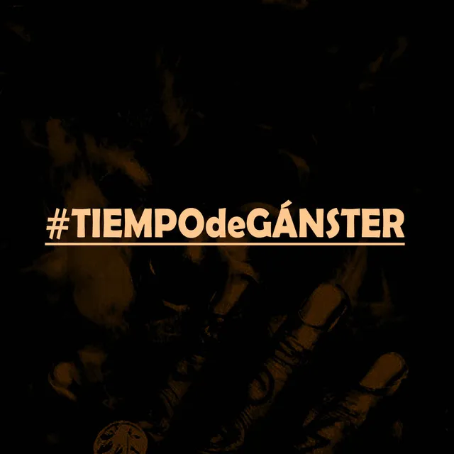 #TIEMPOdeGANSTER