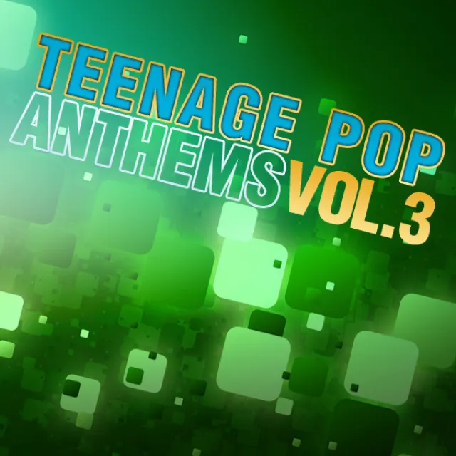 Teenage Pop Anthems - Vol.3