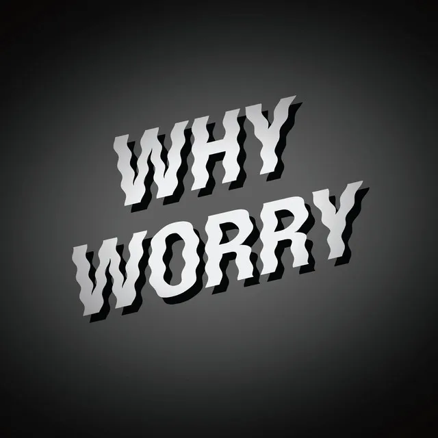 Why Worry