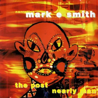 The Post Nearly Man by Mark E. Smith