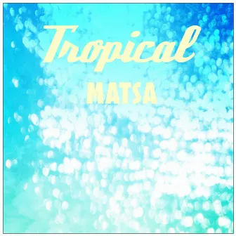 Tropical by Matsa