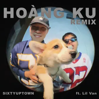 Hoàng Ku (Remix) by SIXTYUPTOWN