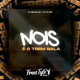 Nois É O Trem Bala by DJ VK DZ9