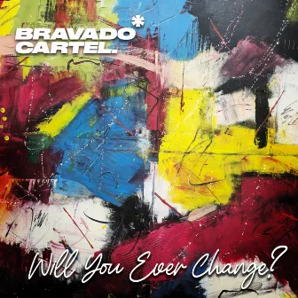 Will you ever change? by Bravado Cartel