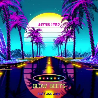 Better Times by Glow Beets