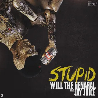 Stupid (feat. Jay Juice) by Will the Genaral