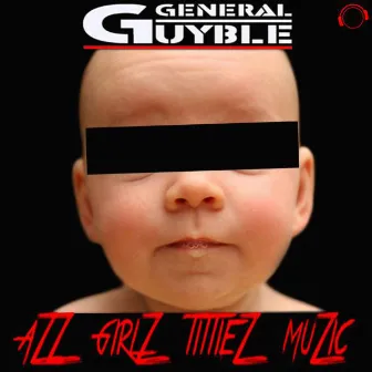 Azz, Girlz, Tittiez, Muzic by General Guyble