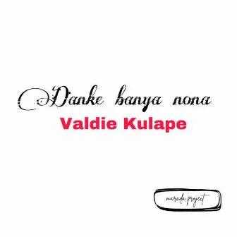 Danke Banya Nona by Valdie Kulape