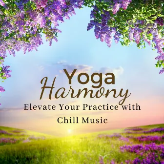 Yoga Harmony: Elevate Your Practice with Chill Music by Zen Living