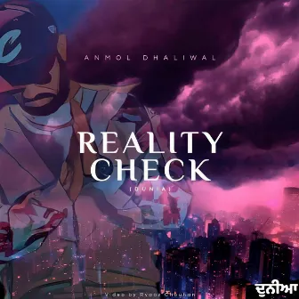 REALITY CHECK (DUNIA) by Anmol Dhaliwal