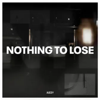 Nothing To Lose by Juzzy