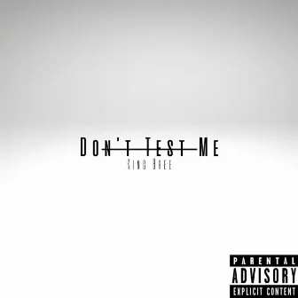 Don't Test Me by King Bree