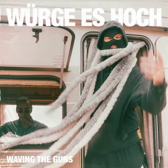 Würge es hoch by Waving The Guns