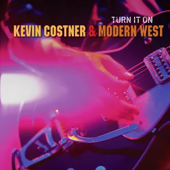 Turn It On by Kevin Costner & Modern West