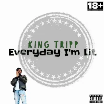 Everyday Im Lit by King Tripp