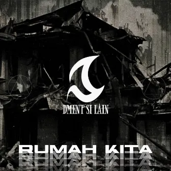 Rumah Kita by DMent Si Lain