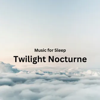 Music for Sleep: Twilight Nocturne by Whispering Landscapes