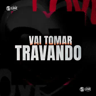 Vai Tomar Travando by DJ GUI