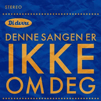 Denne sangen er ikke om deg by Di Derre