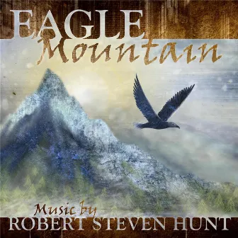 Eagle Mountain by Robert Steven Hunt