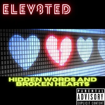 Hidden Words and Broken Hearts by Elev8ted