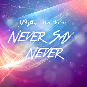 Never Say Never by U4JA