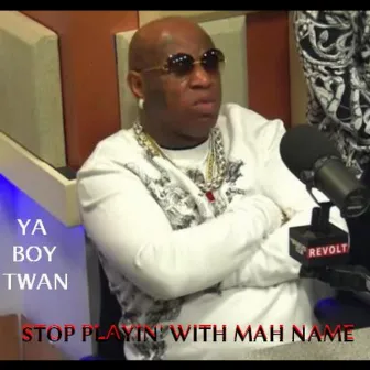 Stop Playin with Mah Name by Ya Boy Twan