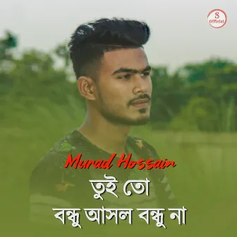 Tui to Bondhu Asol Bondhu Na by Murad Hossain