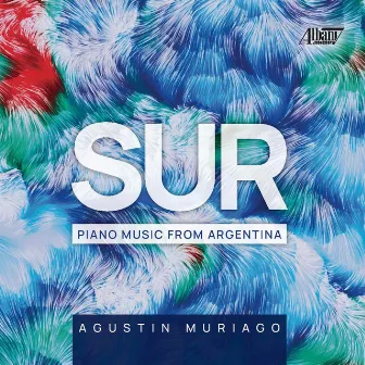 Sur: Piano Music from Argentina by Agustin Muriago