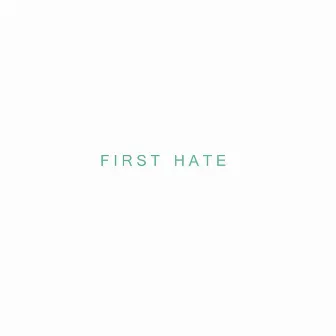 First Hate by First Hate