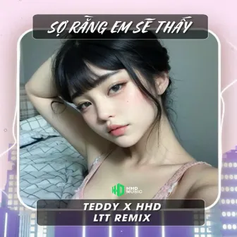 Sợ Rằng Em Sẽ Thấy (LTT Remix) by Teddy