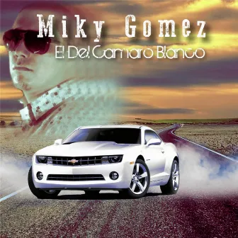 El del Camaro Blanco by Miky Gomez